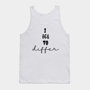 I beg to differ crewneck tshirt Tank Top